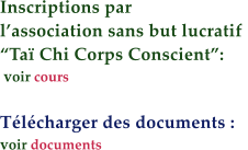 Inscriptions par  l’association sans but lucratif  “Taï Chi Corps Conscient”:   voir cours  Télécharger des documents : voir documents