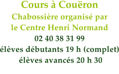 Cours  Couron Chabossire organis par  le Centre Henri Normand 02 40 38 31 99 lves dbutants 19 h (complet)  lves avancs 20 h 30